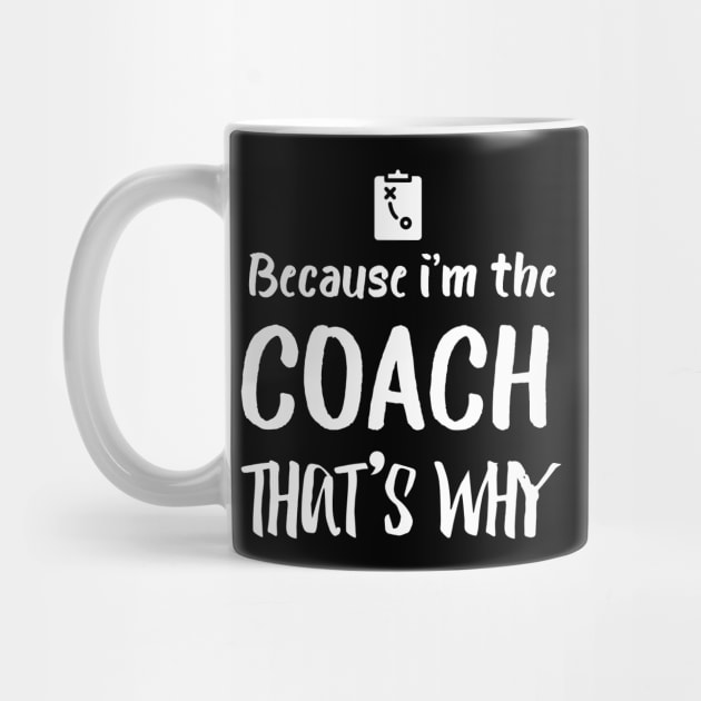 Because i'm the coach that's why by quotesTshirts